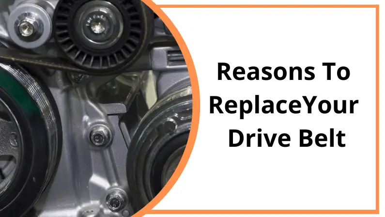 Graphic banner reading "Reasons To Replace Your Drive Belt" featuring a close-up of an engine's belt and pulley system