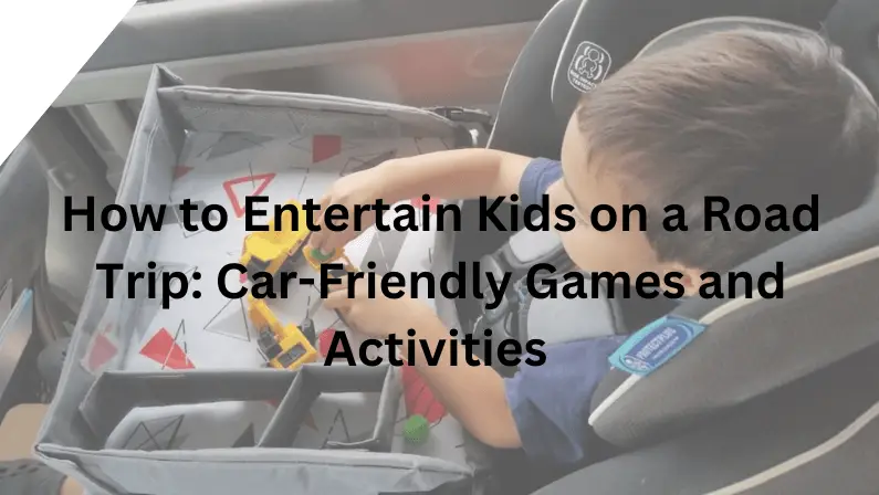 Boy playing with toy trucks on car seat tray, text overlay "How to Entertain Kids on a Road Trip: Car-Friendly Games and Activities"