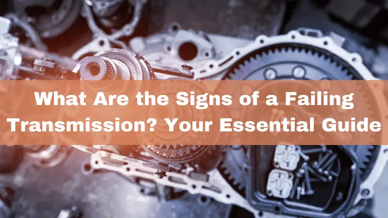 Close-up of car transmission gears with text overlay reading "What Are the Signs of a Failing Transmission? Your Essential Guide"