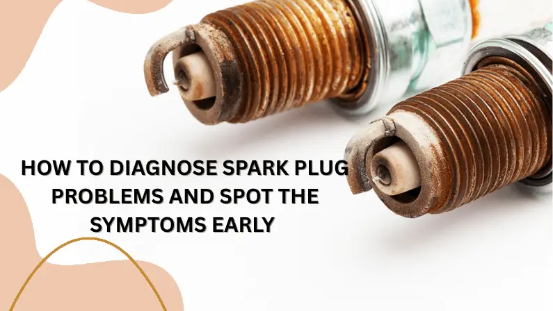 How to diagnose spark plug problems and spot symptoms early - corroded spark plugs