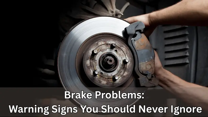 Brake Problems: Warning Signs You Should Never Ignore