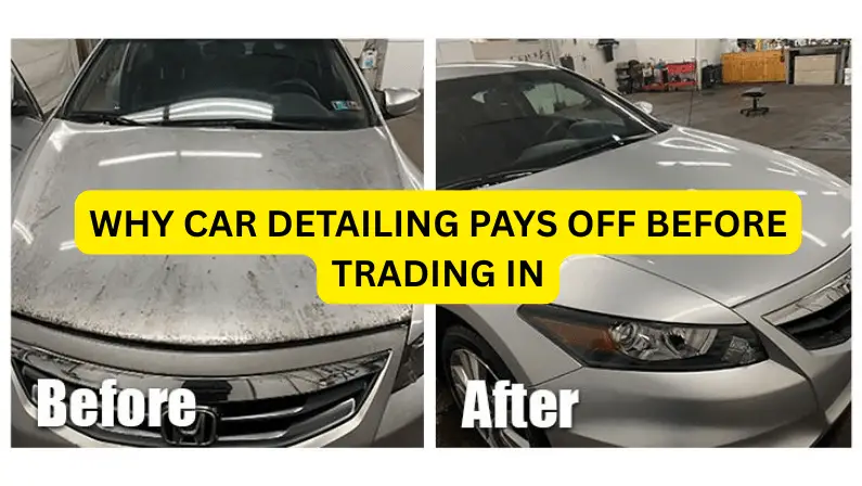 Before-and-after comparison of a silver Honda's hood and front end — dirty and dusty on the left, clean and polished on the right — with the title "Why Car Detailing Pays Off Before Trading In."