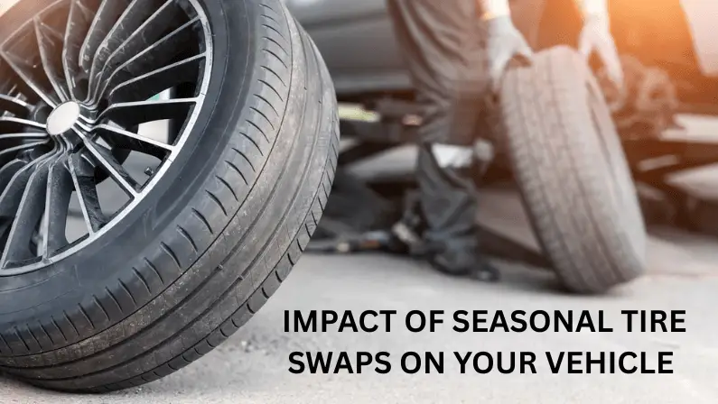 A mechanic removing a car tire from a raised vehicle, with a wheel and rim in the foreground, overlaid with the title "Impact of Seasonal Tire Swaps on Your Vehicle."