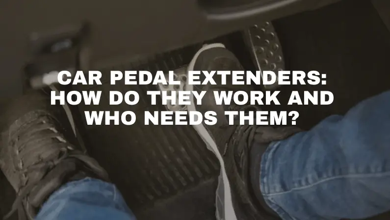 Feet on car pedals with text "Car Pedal Extenders: How Do They Work and Who Needs Them?"